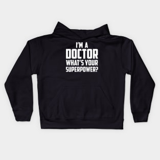 I'm a Doctor What's Your Superpower White Kids Hoodie